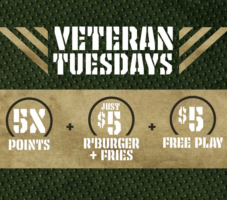 Veteran Tuesdays. 5X points, Just $5 R' Burger and Fries, $5 Free Play