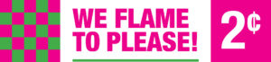 We Flame to Please!