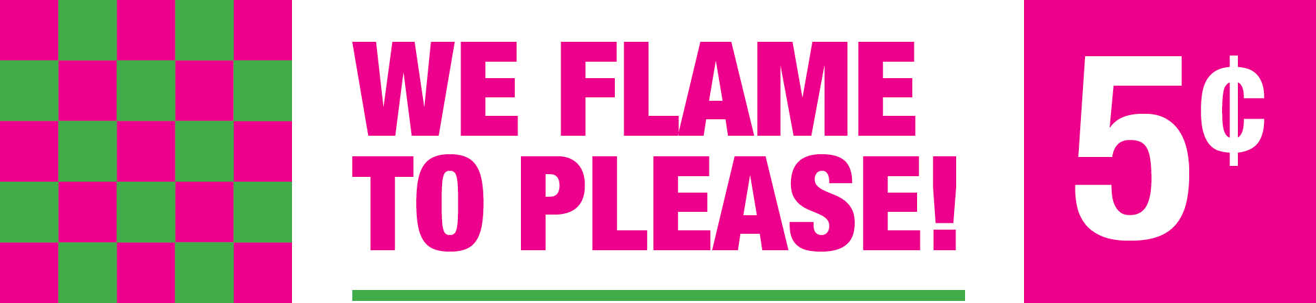 We Flame to Please!