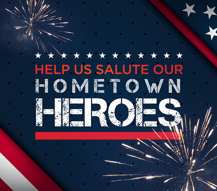 Help us salute our Hometown Heroes