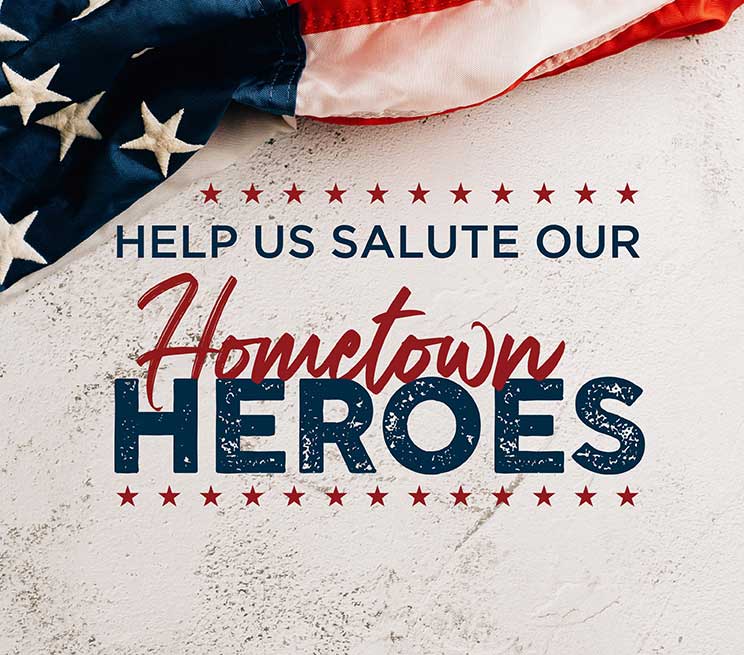 Help us salute our Hometown Heroes