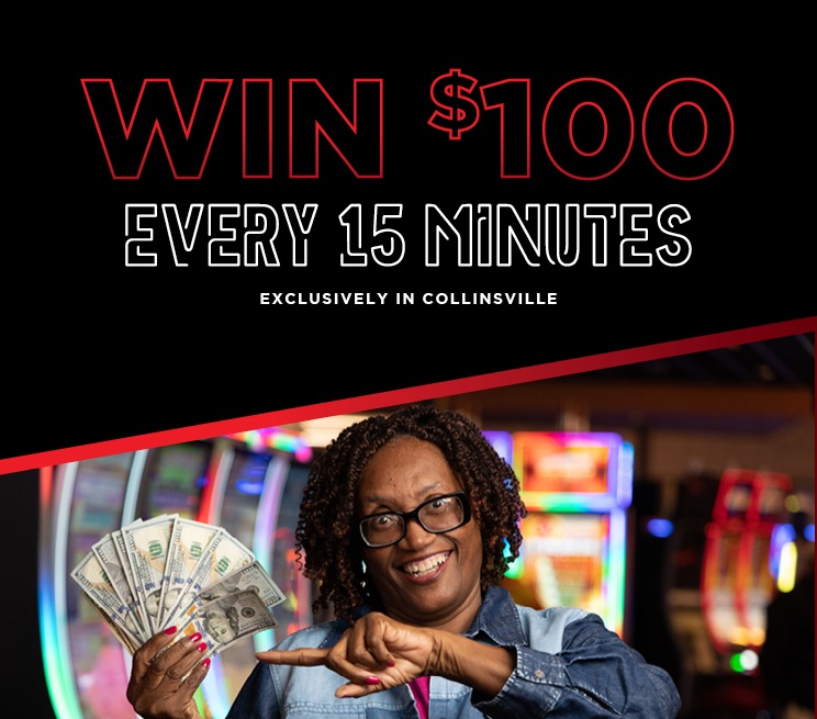 Win $100 Every 15 Minutes Exclusively in Collinsville