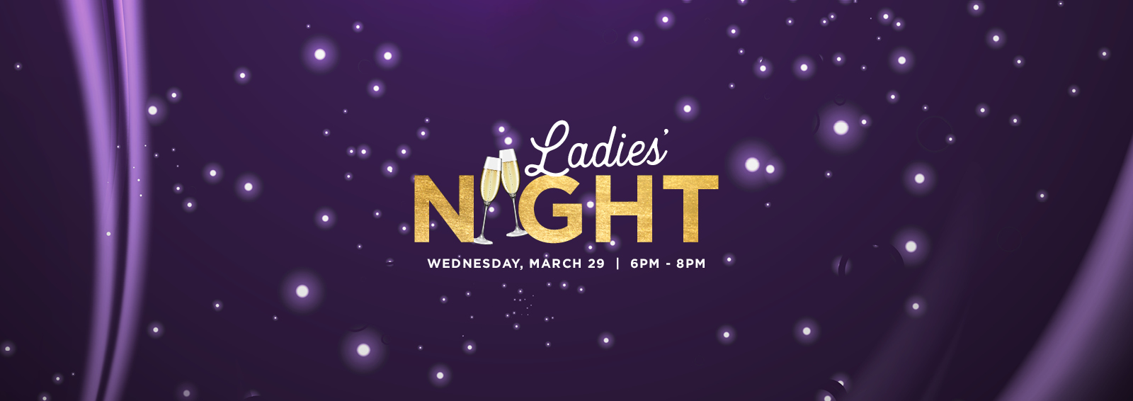 Ladies Night Wednesday, March 29 from 6PM-8PM