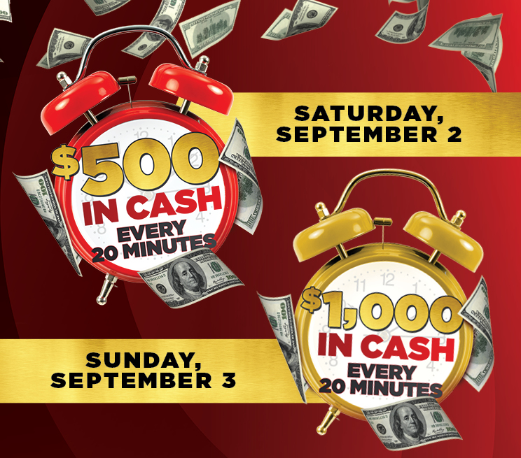 $500 in cash every 20 minutes on Saturday, September 3 and $1,000 in cash every 20 minutes on Sunday, September 3