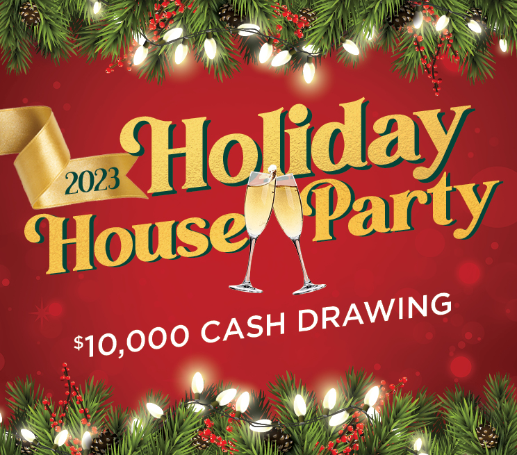 Holiday House Party $10,000 Cash Drawing