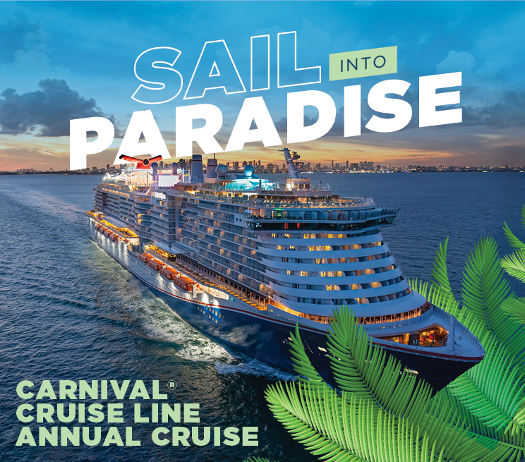 Sail into paradise. Carnival Cruise Line Annual Cruise