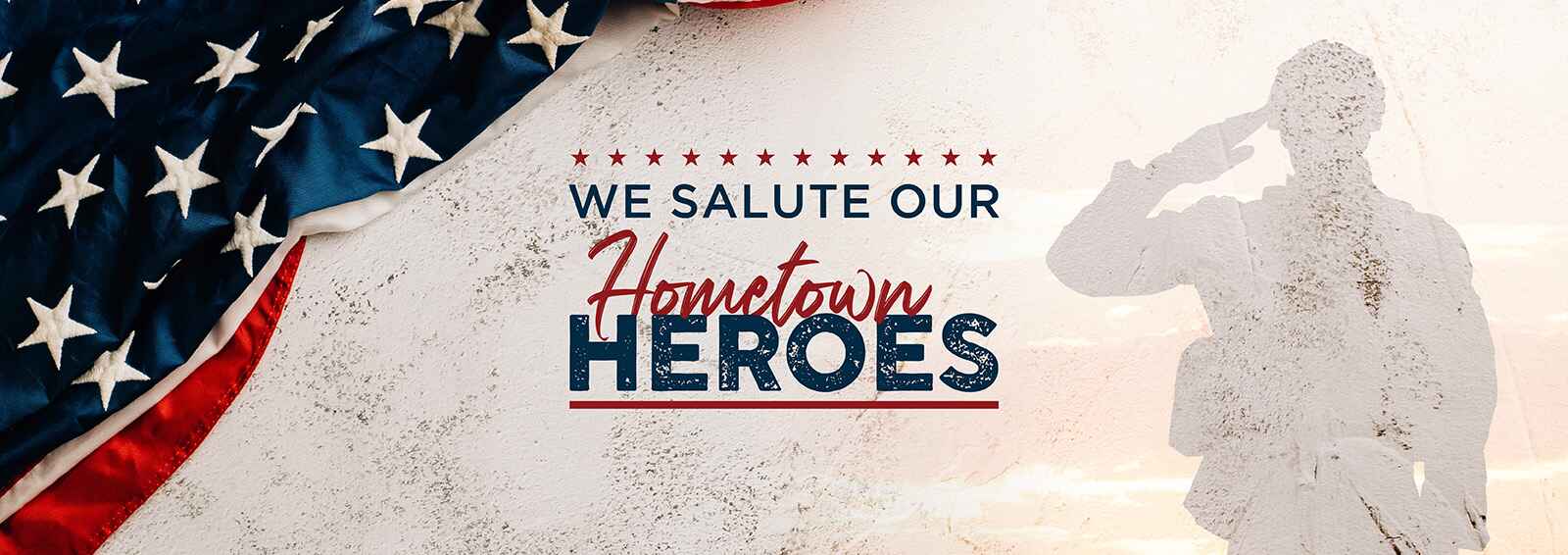 We Salute Our Hometown Heroes