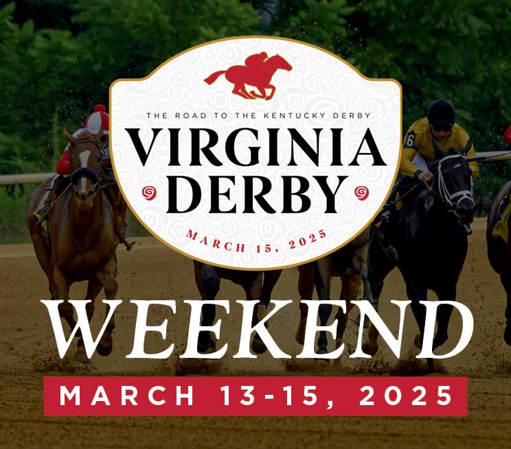 Virginia Derby Weekend March 13 - 15, 2025