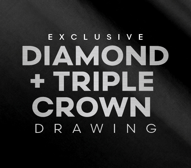 Exclusive Diamond + Triple Crown Drawing