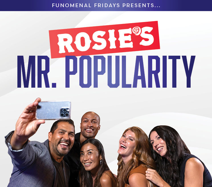 Funomenal Fridays Featuring Rosie’s Mr. Popularity