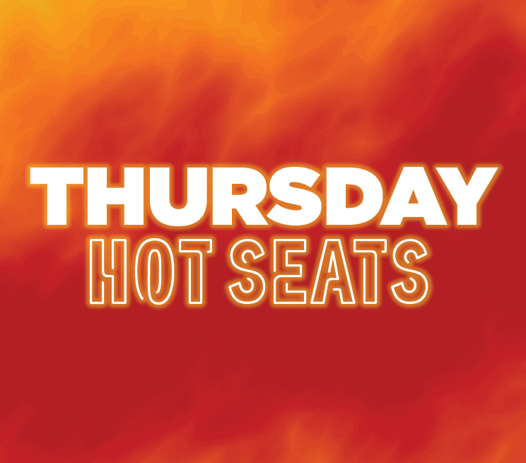 Thursday Hot Seats