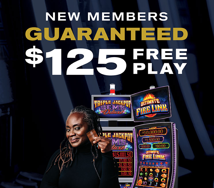 New members receive $125 Free Play guaranteed in first five trips!