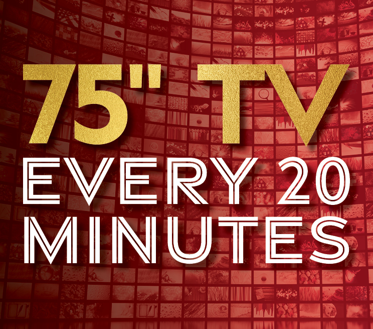 75" TV Every 20 Minutes