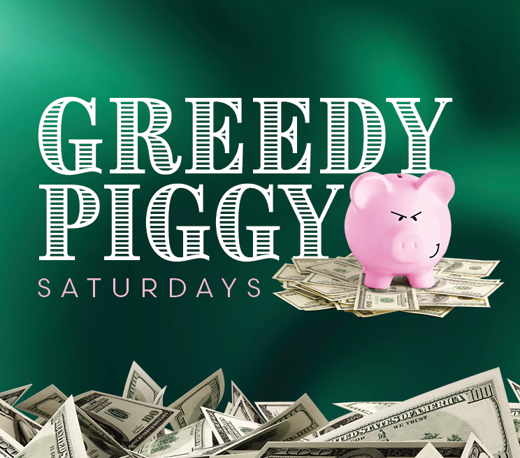 Greedy Piggy Saturdays