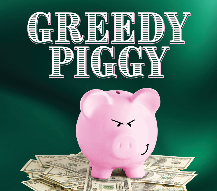Greedy Piggy