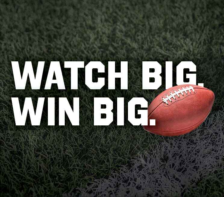 Watch Big. Win Big.