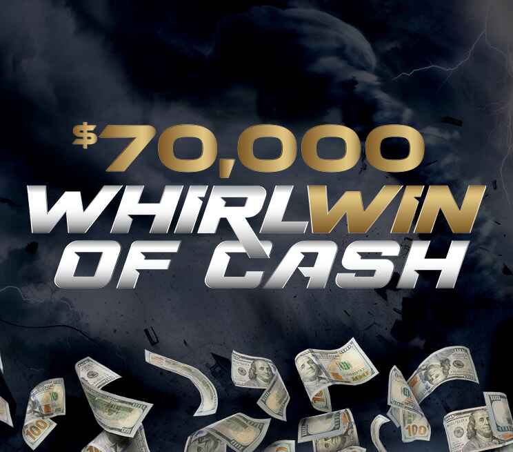 $70,000 Whirlwin of Cash
