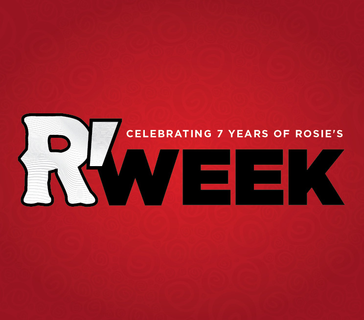 R' Week Celebrating 7 years of Rosie's