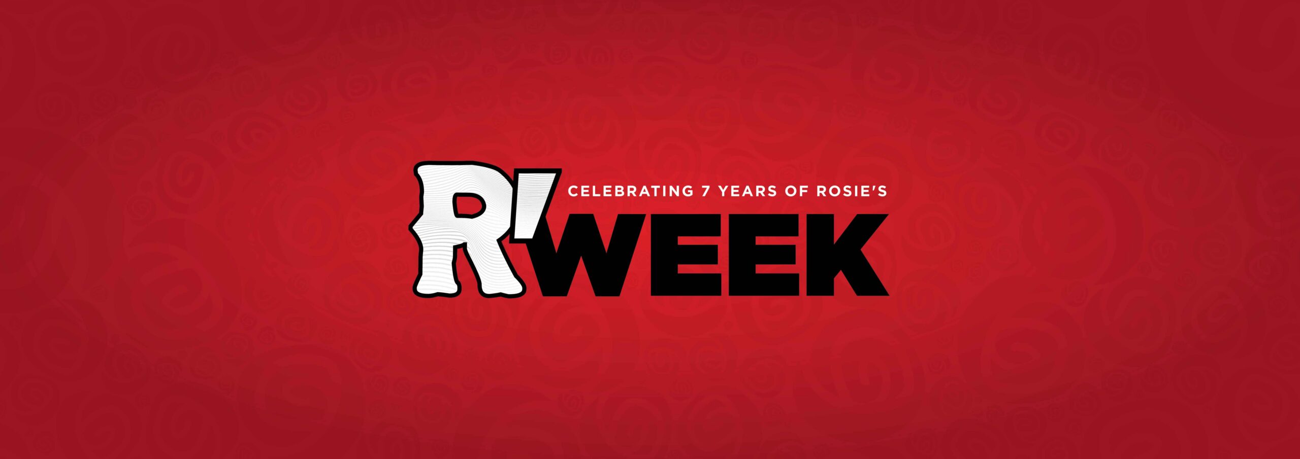 R' Week. Celebrating 7 years of Rosie's
