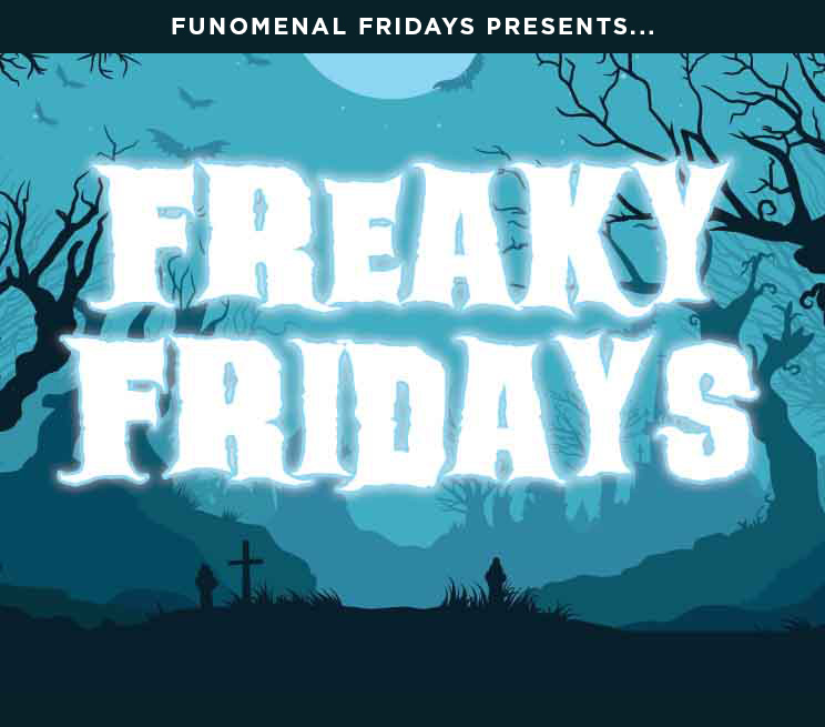 Funomenal Fridays Presents... Freaky Fridays