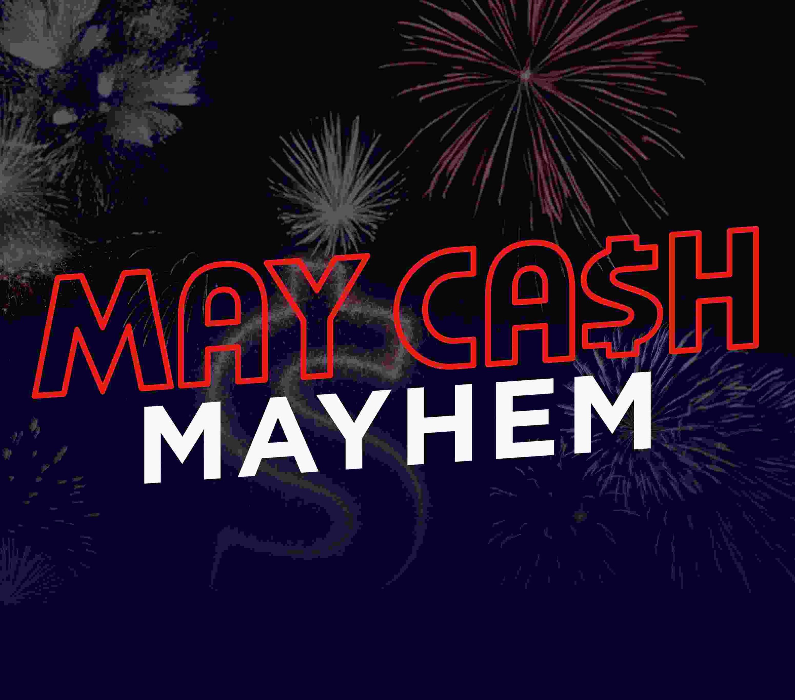 May Cash Mayhem
