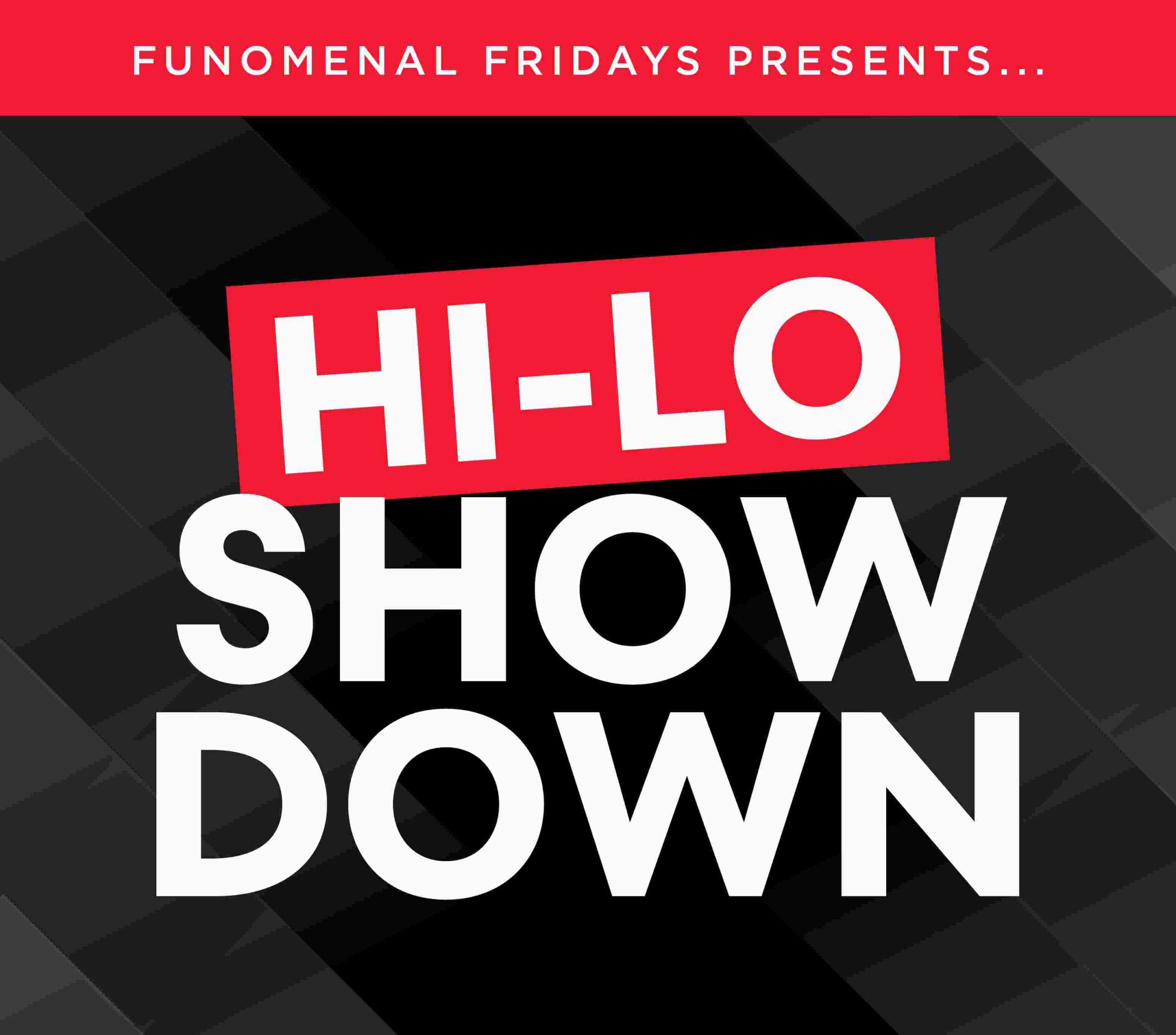 Funomenal Fridays presents Hi-Low Showdown