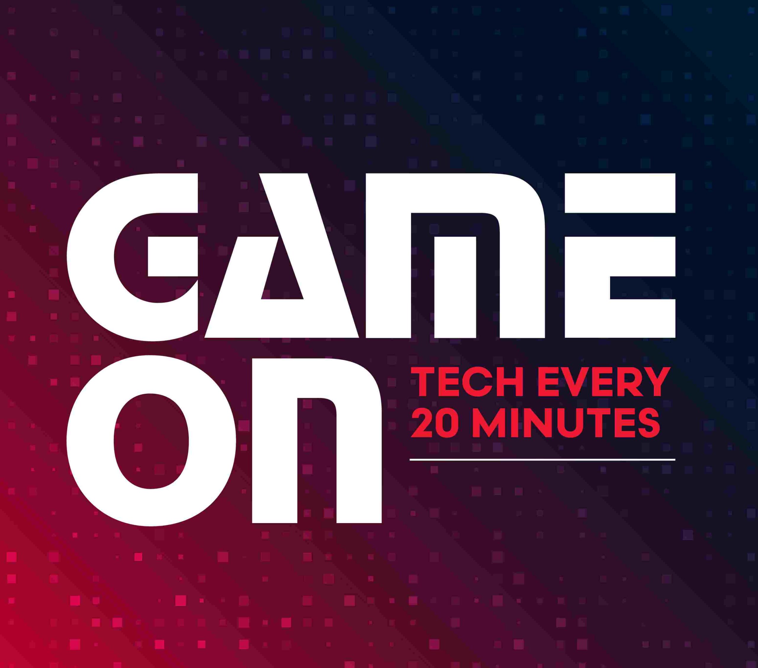 Game On Tech Every 20 Minutes